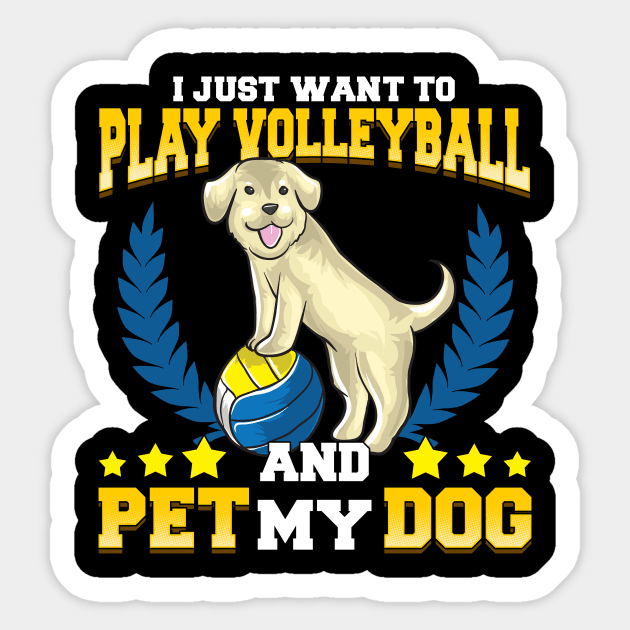 I Just Want To Play Volleyball And Pet My Dog Sticker by theperfectpresents